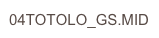 04TOTOLO_GS.MID