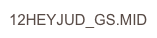 12HEYJUD_GS.MID